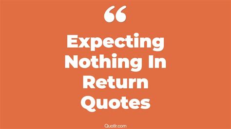 TOP 25 EXPECTING NOTHING IN RETURN QUOTES .
